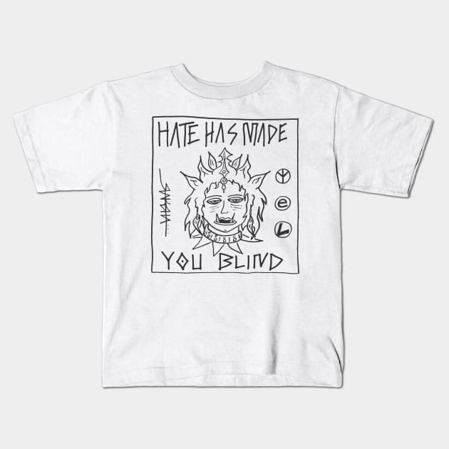 Hate Has Made You Blind Kids T-Shirt by Raksha